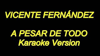 Vicente Fernandez  A Pesar De Todo Karaoke Lyrics NUEVO [upl. by Hamian536]