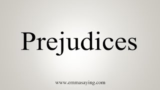 How To Say Prejudices [upl. by Mendes]