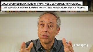 Lula operado atiça ódio nas redes em SC proíbem vermelho no Papai Noel e BTG privatiza Natal em SP [upl. by Skinner]