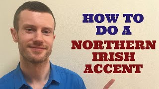 How To Do a Northern Irish Accent [upl. by Zink559]