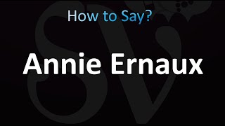 How to Pronounce Annie Ernaux [upl. by Hanala]