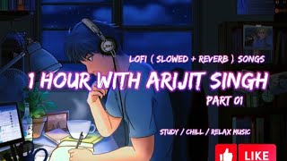 01 Hour with Arijit Singh  Lofi  Slowed  Reverb  Songs  Study  Chill  Relax  Soulful Music [upl. by Enomrej]