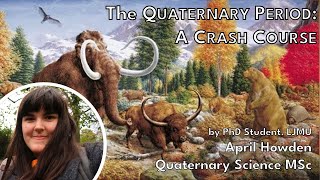 The Quaternary Period A Crash Course  April Howden Anning Lectures [upl. by Frederico]