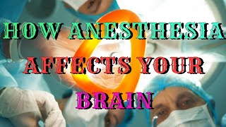 HOW ANESTHESIA AFFECTS YOUR BRAIN [upl. by Harlene]