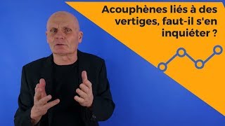 Acouphènes liés à des vertiges faut il sen inquiéter [upl. by Glory]