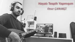 Hayatı Tespih Yapmışım  Onur ÇANAKÇİ [upl. by Yuri853]