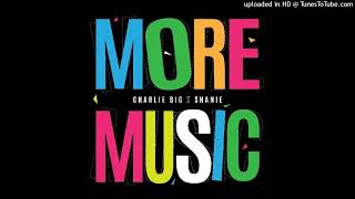 Charlie Big amp Shanie  More Music Extended 2024 [upl. by Lala]