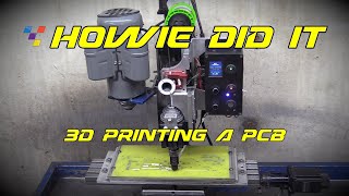 Howie Did It  3D Printing a Printed Circuit Board [upl. by Aeikan]