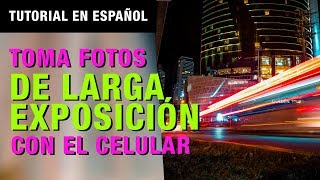 TUTORIAL  Toma Fotografías de Larga Exposición con tu Celular [upl. by Hank930]