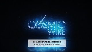 Cosmic Explainers 9  What Makes Blockchain Better [upl. by Archambault350]