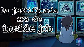 La JUSTIFICADA ira de Inside Job [upl. by Darwen]