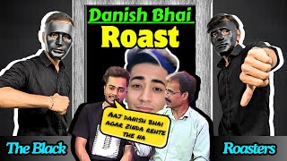 Danish Bhai  ROAST  The Black Roasters [upl. by Damour]