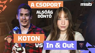 K0TON vs In amp Out  MSB 3  A csoport  Alsóág döntő [upl. by Wyne]