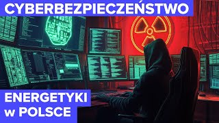 Cyberbezpieczeństwo ENERGETYKI w Polsce  ZAGROŻONY SYSTEM [upl. by Orgell10]