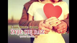 EnJoy Music Group  ŻYJE SIĘ RAZ cover BACIARY 2021 [upl. by Eberle445]