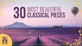 30 Most Beautiful Classical Music Pieces [upl. by Yesnek]