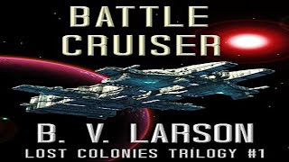 Battle Cruiser Lost Colonies Trilogy Book 1  B V Larson [upl. by Lanita646]