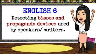 English 6 Quarter 2 Detecting Biases and Propaganda Devices Used by Speakers Writers [upl. by Zelma]