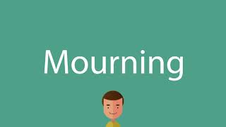 Mourning pronunciation [upl. by Yznel764]