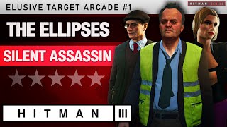 HITMAN 3  quotThe Ellipsesquot Elusive Target Arcade 1  Silent Assassin Rating [upl. by Anilra212]