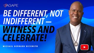 Be Different Not Indifferent  Witness and Celebrate w Michael B Beckwith [upl. by Asseram]