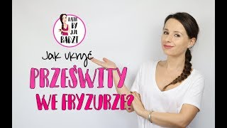 Triki fryzjerskie 5  jak ukryć prześwity we fryzurze [upl. by Allimrac]