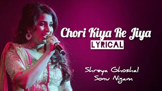 Chori Kiya Re Jiya Lyrics  Shreya Ghoshal  Sonu Nigam [upl. by Yeldnarb186]