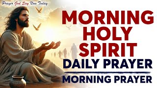 Invite The Holy Spirit To Bless Your Day  A Beautiful Morning Prayer [upl. by Dlaner]