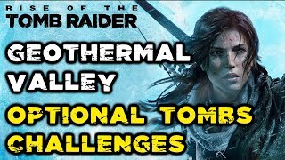 Rise of the Tomb Raider  Geothermal Valley All Optional Tombs Challenges Locations amp Solutions [upl. by Annaehs]