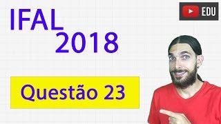 IFAL 2018 MATEMÁTICA QUESTÃO 23 [upl. by Briney44]