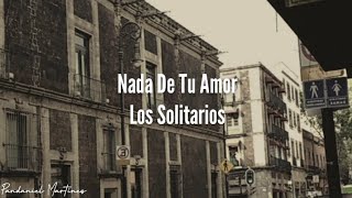 Los Solitarios  Nada De Tu Amor  Letra [upl. by Olivie]