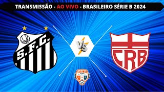 SANTOS X CRB  AO VIVO  CAMPEONATO BRASILEIRO SÉRIE B 2024  VARANDA [upl. by Carlton601]