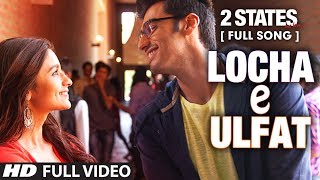 Locha E Ulfat FULL Video Song  2 States  Arjun Kapoor Alia Bhatt [upl. by Ennaear90]