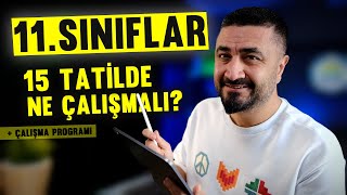 11 SINIFLARIN 15 TATÄ°L Ã‡ALIÅMA PROGRAMI  15 TATÄ°LDE MUTLAKA YAPILMASI GEREKENLER [upl. by Fayre]