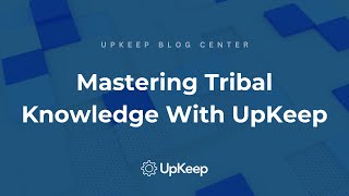 Effectively Managing Tribal Knowledge in Your Organization  Tips from UpKeep CEO [upl. by Idaf]