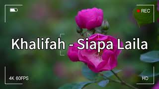 Khalifah  Siapa Laila  Lirik Video [upl. by Fausta488]