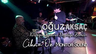 Oğuz Aksaç  Kirpiğin Kaşına Değdiği Zaman CANLI Altyapı Monitor Sound [upl. by Moffat631]