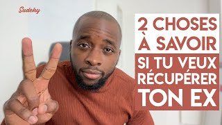 2 Choses à Savoir Si Tu Veux Récupérer Ton Ex [upl. by Prosperus]