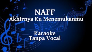 Naff  Akhirnya Ku Menemukanmu Karaoke [upl. by Adnyc]