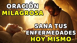 ORACIÓN MILAGROSA SANA TODAS TUS ENFERMEDADES HOY MISMO [upl. by Shannah]