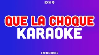 ROCHY RD  QUE LA CHOKE KARAOKE [upl. by Merna172]