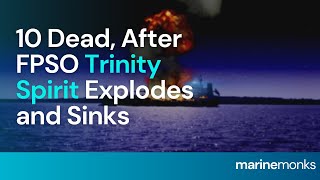 10 Dead FPSO Trinity Spirit Explodes and Sinks Off Nigeria  Marinemonks [upl. by Allebasi]