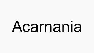 How to pronounce Acarnania [upl. by Nosreffej]