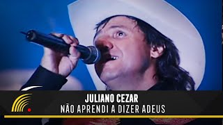 Juliano Cezar  Não Aprendi A Dizer Adeus  Juliano Cezar Ao Vivo [upl. by Amandy]