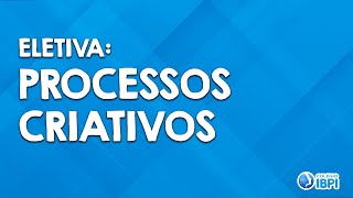 Eletiva Processos Criativos [upl. by Rogozen266]