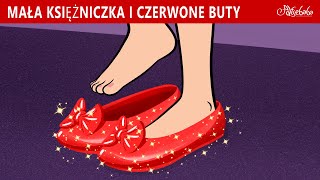 Mała Księżniczka i Czerwone Buty 👠✨  Bajki po Polsku  Bajka i opowiadania na Dobranoc  Kreskówka [upl. by Orten692]