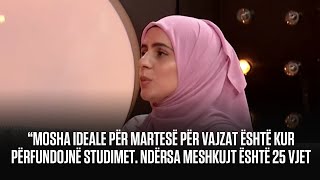 “Mosha ideale për martesë për vajzat është kur përfundojnë studimet Ndërsa meshkujt është 25 vjet” [upl. by Coulter]