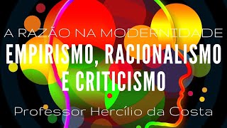 A RAZÃO NA MODERNIDADE EMPIRISMO RACIONALISMO E CRITICISMO [upl. by Eden]