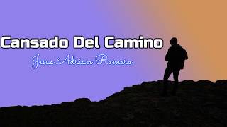 Cansado Del Camino Jesus Adrian Romero Letra [upl. by Alocin]