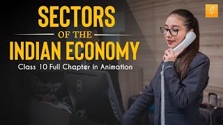 Sectors of Indian Economy class 10 full chapter Animation  Class 10 Economics Chapter 2  CBSE [upl. by Rodrick]